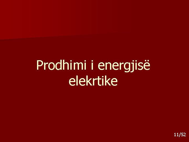 Prodhimi i energjisë elekrtike 11/52 Prodhimi i energjisë elekrtike 11/52
