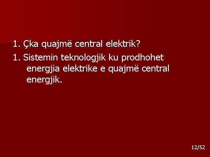 1. Çka quajmë central elektrik? 1. Sistemin teknologjik ku prodhohet energjia elektrike e quajmë 1. Çka quajmë central elektrik? 1. Sistemin teknologjik ku prodhohet energjia elektrike e quajmë