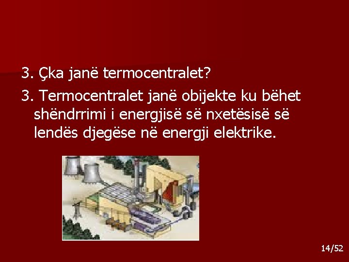 3. Çka janë termocentralet? 3. Termocentralet janë obijekte ku bëhet shëndrrimi i energjisë së 3. Çka janë termocentralet? 3. Termocentralet janë obijekte ku bëhet shëndrrimi i energjisë së