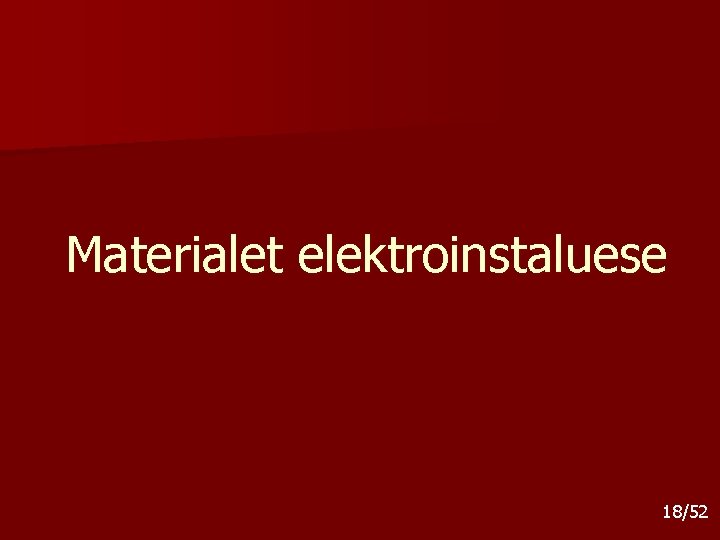 Materialet elektroinstaluese 18/52 Materialet elektroinstaluese 18/52