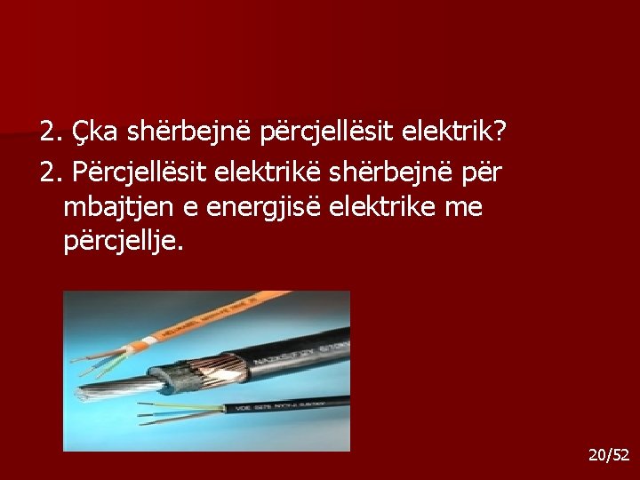 2. Çka shërbejnë përcjellësit elektrik? 2. Përcjellësit elektrikë shërbejnë për mbajtjen e energjisë elektrike 2. Çka shërbejnë përcjellësit elektrik? 2. Përcjellësit elektrikë shërbejnë për mbajtjen e energjisë elektrike