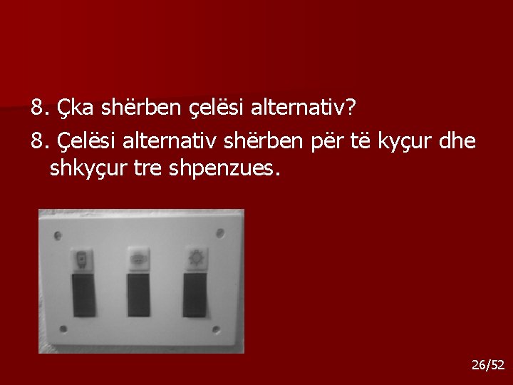 8. Çka shërben çelësi alternativ? 8. Çelësi alternativ shërben për të kyçur dhe shkyçur 8. Çka shërben çelësi alternativ? 8. Çelësi alternativ shërben për të kyçur dhe shkyçur