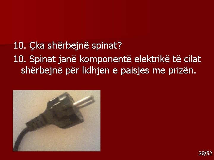 10. Çka shërbejnë spinat? 10. Spinat janë komponentë elektrikë të cilat shërbejnë për lidhjen 10. Çka shërbejnë spinat? 10. Spinat janë komponentë elektrikë të cilat shërbejnë për lidhjen