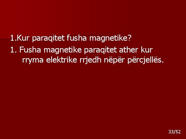 1. Kur paraqitet fusha magnetike? 1. Fusha magnetike paraqitet ather kur rryma elektrike rrjedh 1. Kur paraqitet fusha magnetike? 1. Fusha magnetike paraqitet ather kur rryma elektrike rrjedh