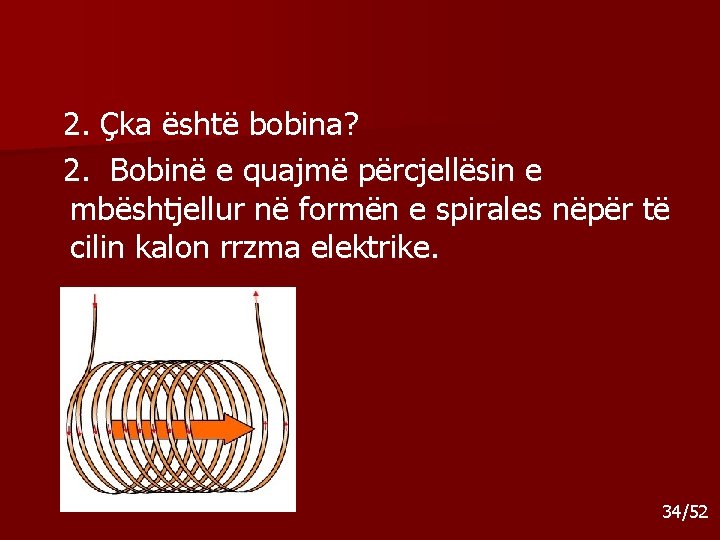 2. Çka është bobina? 2. Bobinë e quajmë përcjellësin e mbështjellur në formën e 2. Çka është bobina? 2. Bobinë e quajmë përcjellësin e mbështjellur në formën e