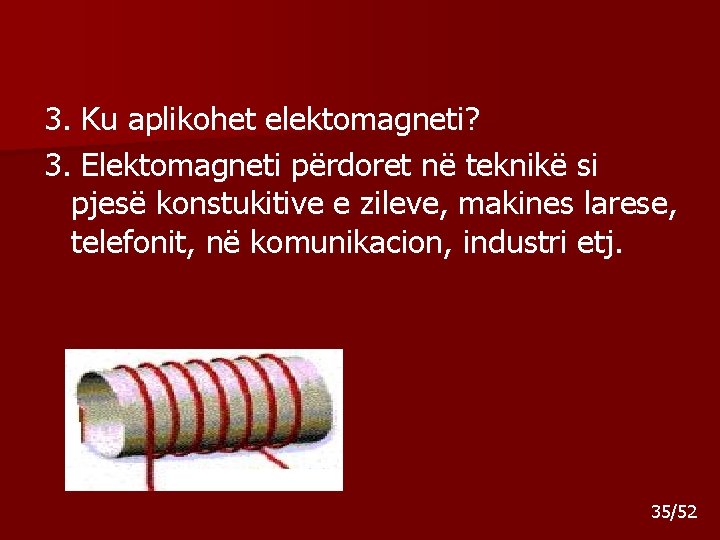 3. Ku aplikohet elektomagneti? 3. Elektomagneti përdoret në teknikë si pjesë konstukitive e zileve, 3. Ku aplikohet elektomagneti? 3. Elektomagneti përdoret në teknikë si pjesë konstukitive e zileve,