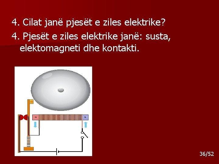 4. Cilat janë pjesët e ziles elektrike? 4. Pjesët e ziles elektrike janë: susta, 4. Cilat janë pjesët e ziles elektrike? 4. Pjesët e ziles elektrike janë: susta,