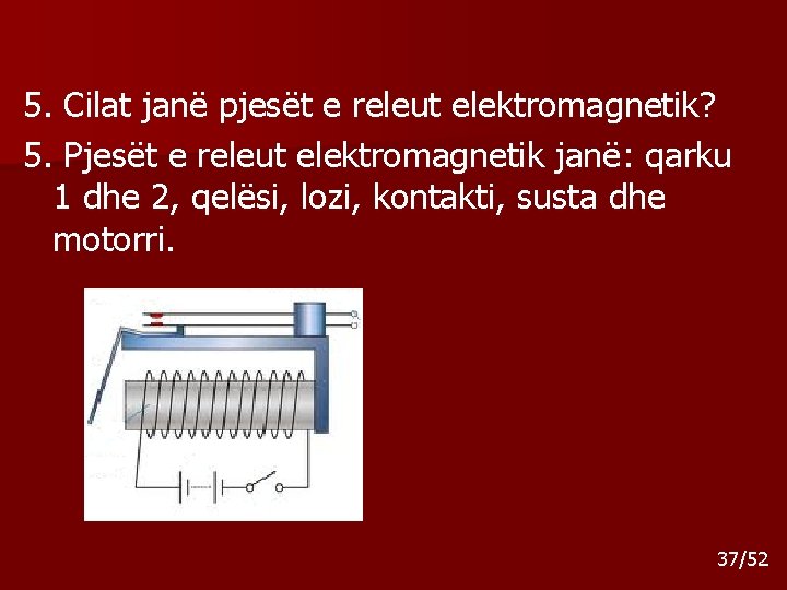 5. Cilat janë pjesët e releut elektromagnetik? 5. Pjesët e releut elektromagnetik janë: qarku 5. Cilat janë pjesët e releut elektromagnetik? 5. Pjesët e releut elektromagnetik janë: qarku