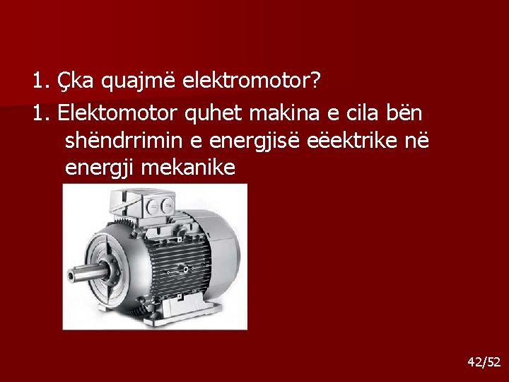 1. Çka quajmë elektromotor? 1. Elektomotor quhet makina e cila bën shëndrrimin e energjisë 1. Çka quajmë elektromotor? 1. Elektomotor quhet makina e cila bën shëndrrimin e energjisë