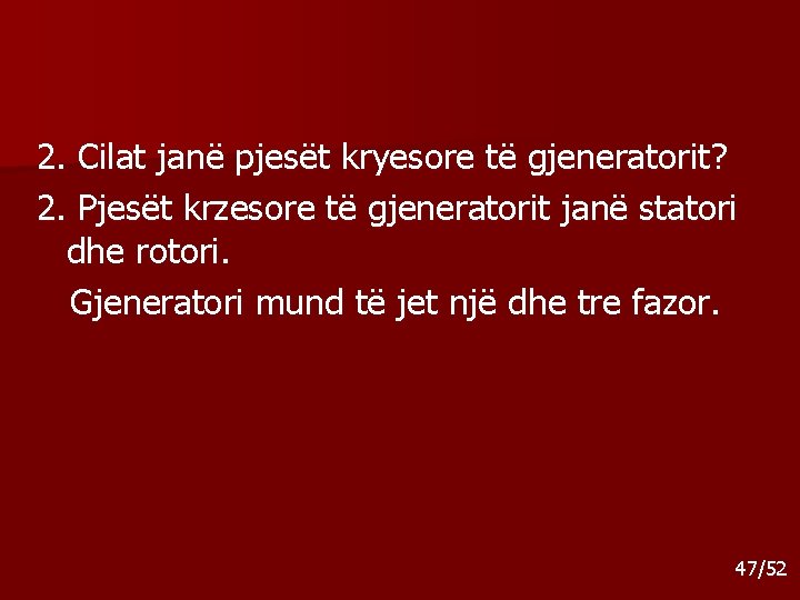 2. Cilat janë pjesët kryesore të gjeneratorit? 2. Pjesët krzesore të gjeneratorit janë statori 2. Cilat janë pjesët kryesore të gjeneratorit? 2. Pjesët krzesore të gjeneratorit janë statori