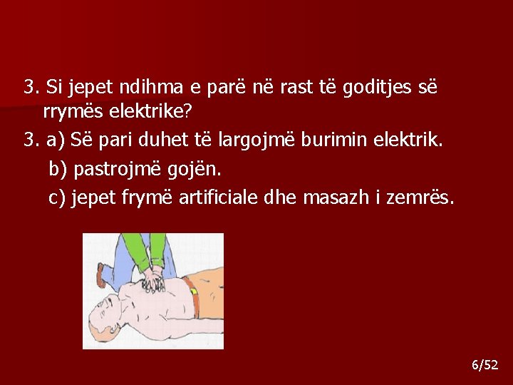 3. Si jepet ndihma e parë në rast të goditjes së rrymës elektrike? 3. 3. Si jepet ndihma e parë në rast të goditjes së rrymës elektrike? 3.
