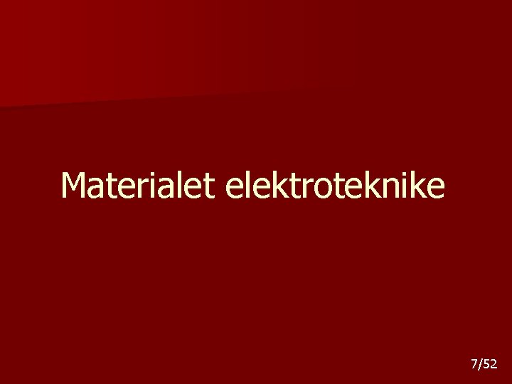 Materialet elektroteknike 7/52 Materialet elektroteknike 7/52