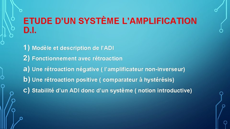 ETUDE D’UN SYSTÈME L’AMPLIFICATION D. I. 1) Modèle et description de l’ADI 2) Fonctionnement