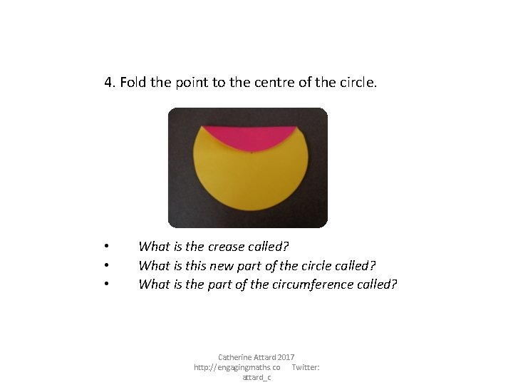 4. Fold the point to the centre of the circle. • • • What