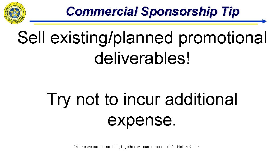 Commercial Sponsorship Tip Sell existing/planned promotional deliverables! Try not to incur additional expense. "Alone