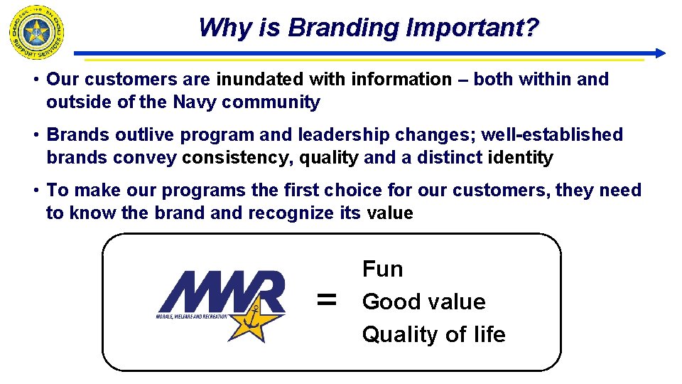 Why is Branding Important? • Our customers are inundated with information – both within