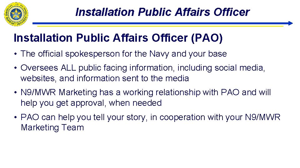 Installation Public Affairs Officer (PAO) • The official spokesperson for the Navy and your