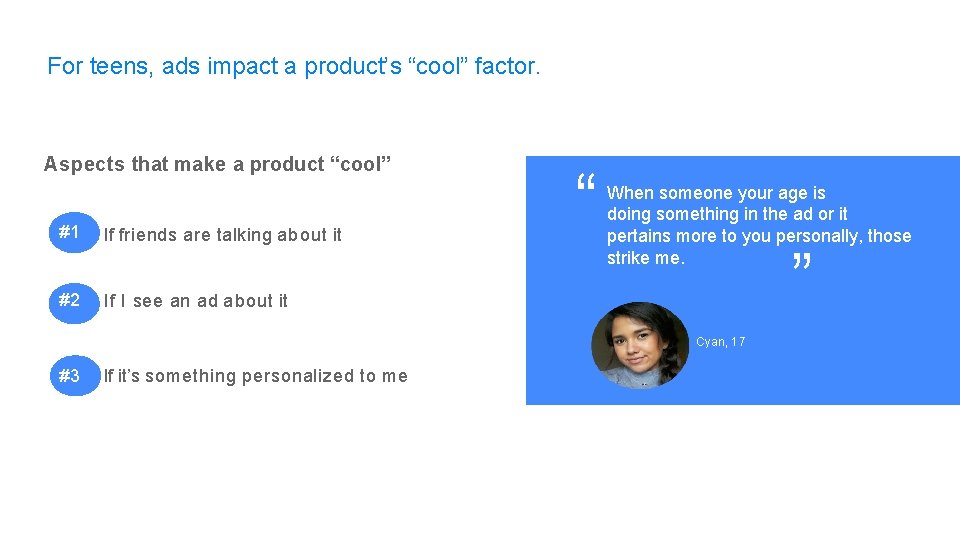 For teens, ads impact a product’s “cool” factor. #1 If friends are talking about