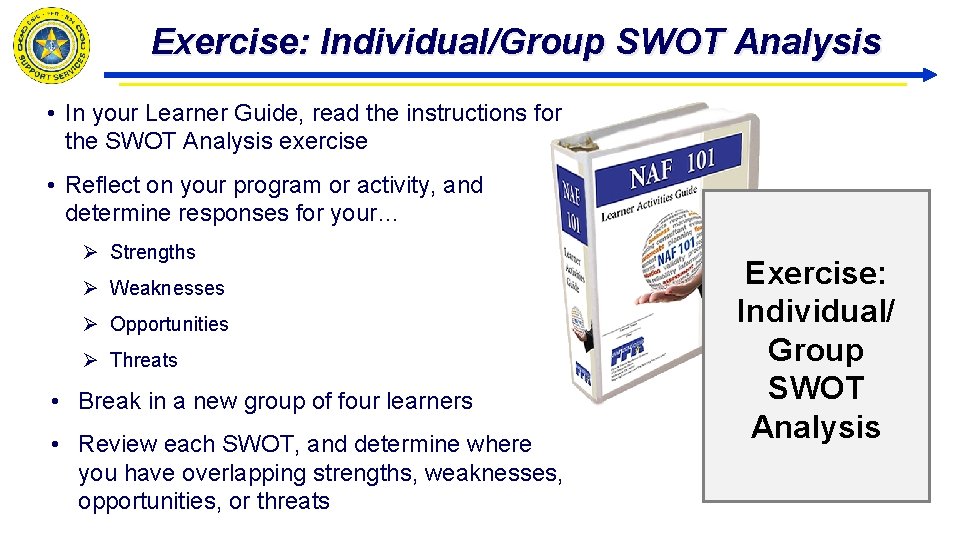 Exercise: Individual/Group SWOT Analysis • In your Learner Guide, read the instructions for the