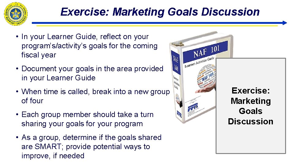 Exercise: Marketing Goals Discussion • In your Learner Guide, reflect on your program’s/activity’s goals