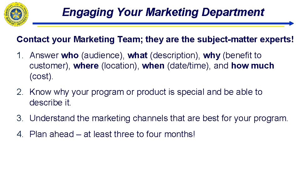 Engaging Your Marketing Department Contact your Marketing Team; they are the subject-matter experts! 1.