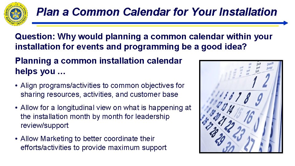 Plan a Common Calendar for Your Installation Question: Why would planning a common calendar