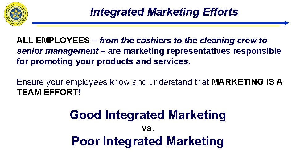 Integrated Marketing Efforts ALL EMPLOYEES – from the cashiers to the cleaning crew to