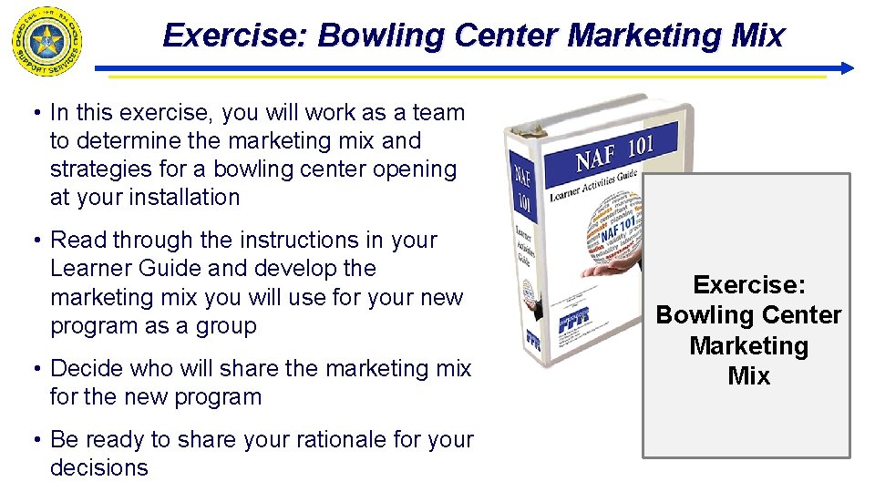 Exercise: Bowling Center Marketing Mix • In this exercise, you will work as a