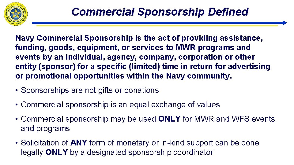 Commercial Sponsorship Defined Navy Commercial Sponsorship is the act of providing assistance, funding, goods,