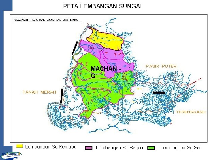 PETA LEMBANGAN SUNGAI MACHAN G Lembangan Sg Kemubu Lembangan Sg Bagan Lembangan Sg Sat