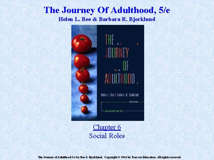 The Journey Of Adulthood, 5/e Helen L. Bee & Barbara R. Bjorklund Chapter 6