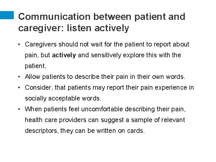 Communication between patient and caregiver: listen actively • Caregivers should not wait for the