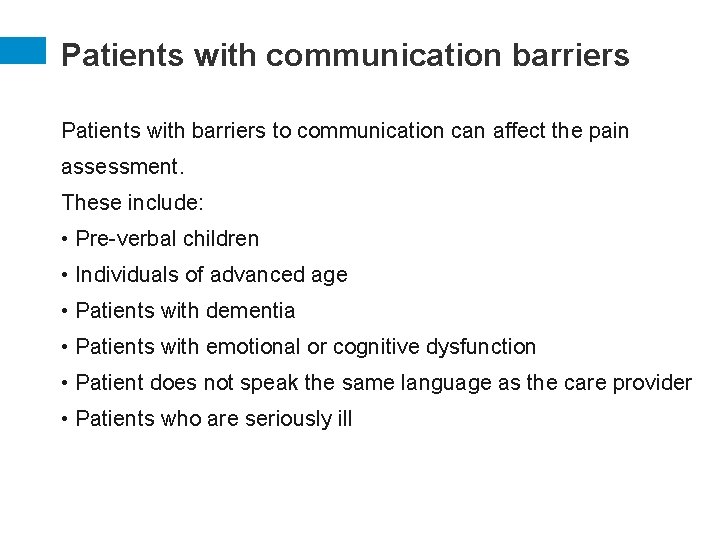 Patients with communication barriers Patients with barriers to communication can affect the pain assessment.