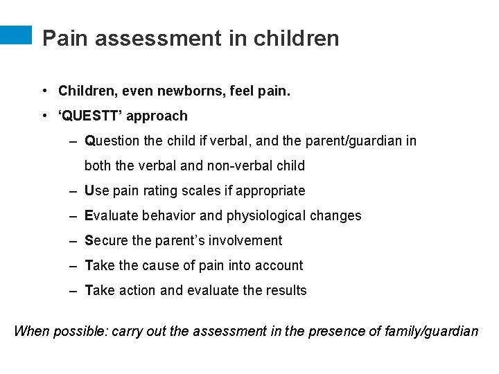 Pain assessment in children • Children, even newborns, feel pain. • ‘QUESTT’ approach –