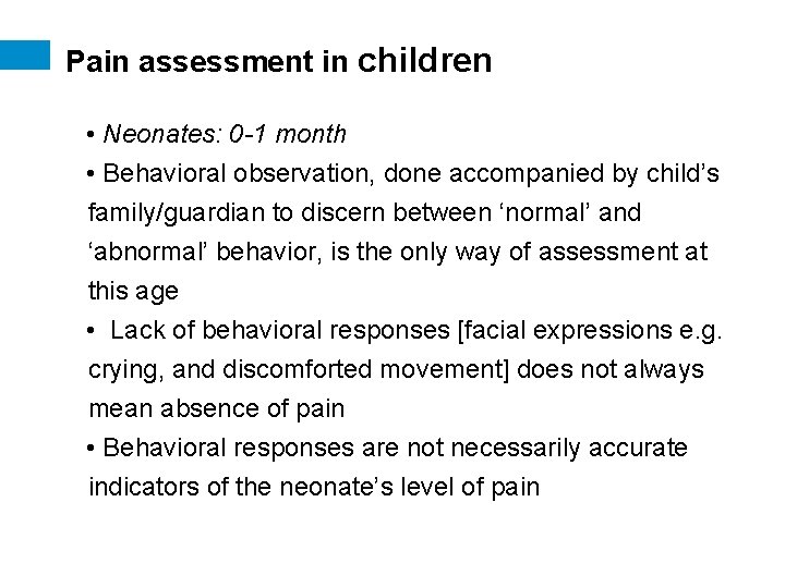 Pain assessment in children • Neonates: 0 -1 month • Behavioral observation, done accompanied