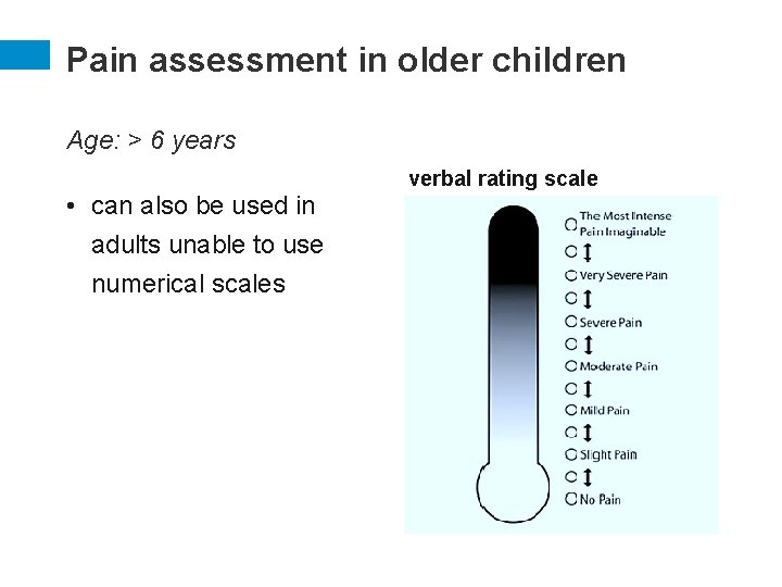 Pain assessment in older children Age: > 6 years verbal rating scale • can