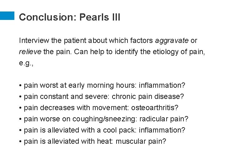 Conclusion: Pearls III Interview the patient about which factors aggravate or relieve the pain.