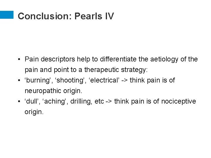 Conclusion: Pearls IV • Pain descriptors help to differentiate the aetiology of the pain