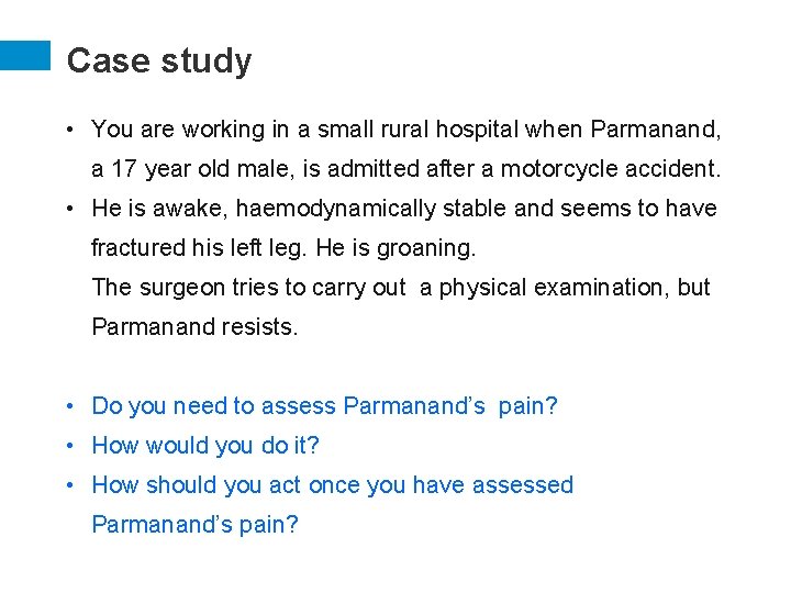 Case study • You are working in a small rural hospital when Parmanand, a