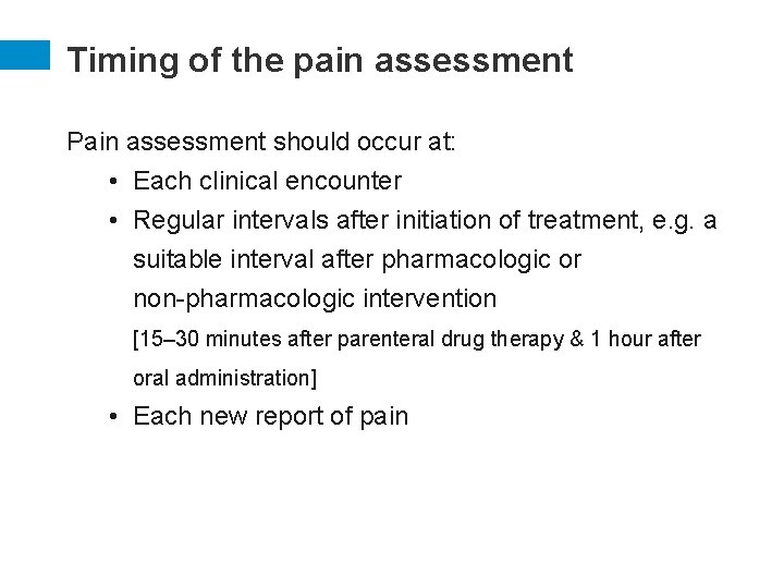 Timing of the pain assessment Pain assessment should occur at: • Each clinical encounter