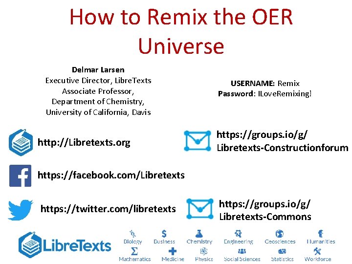 How to Remix the OER Universe Delmar Larsen Executive Director, Libre. Texts Associate Professor,