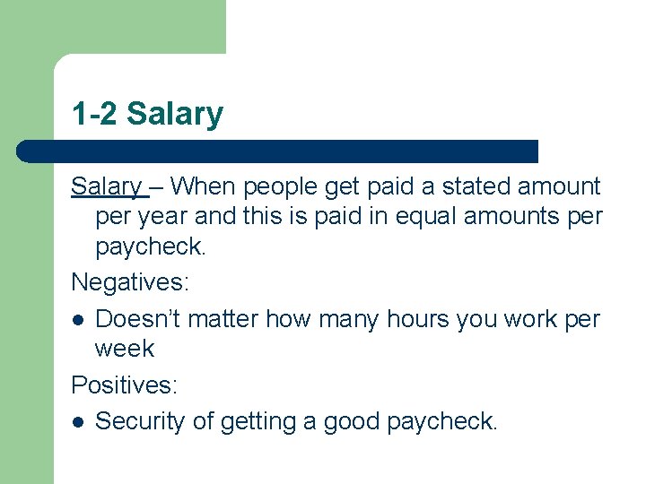 1 -2 Salary – When people get paid a stated amount per year and