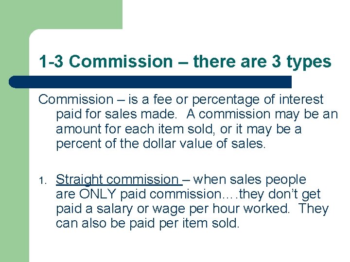 1 -3 Commission – there are 3 types Commission – is a fee or