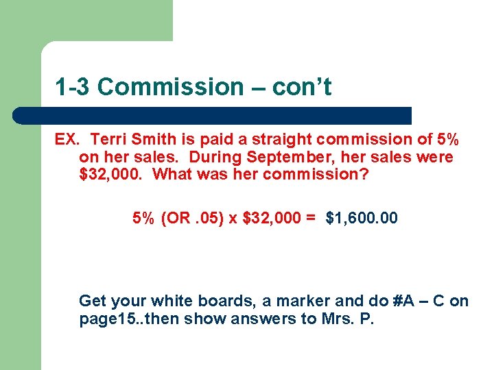 1 -3 Commission – con’t EX. Terri Smith is paid a straight commission of