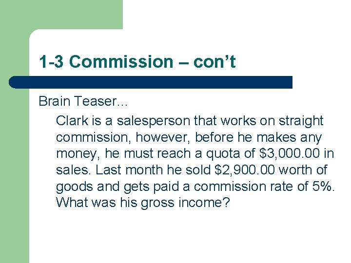 1 -3 Commission – con’t Brain Teaser… Clark is a salesperson that works on