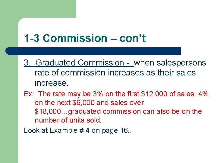 1 -3 Commission – con’t 3. Graduated Commission - when salespersons rate of commission