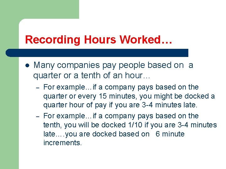 Recording Hours Worked… l Many companies pay people based on a quarter or a