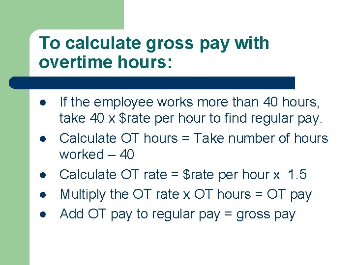 To calculate gross pay with overtime hours: l l l If the employee works