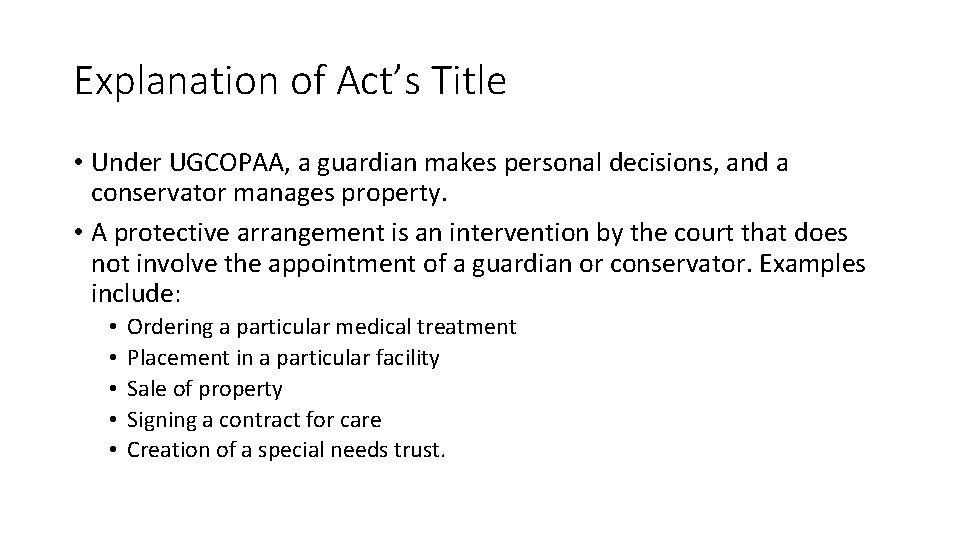 Explanation of Act’s Title • Under UGCOPAA, a guardian makes personal decisions, and a