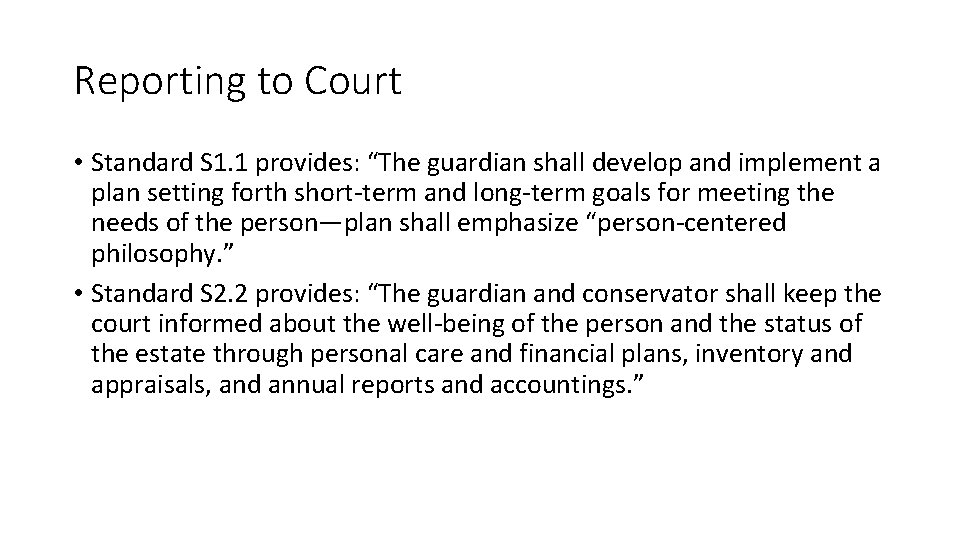 Reporting to Court • Standard S 1. 1 provides: “The guardian shall develop and